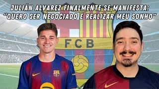 A negociação do Barça por Julián Alvarez, finalmente vai destravar?