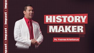 HISTORY MAKER – PS. YOANES KRISTIANUS