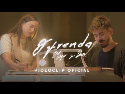 Majo y Dan | Ofrenda  (Videoclip Oficial)