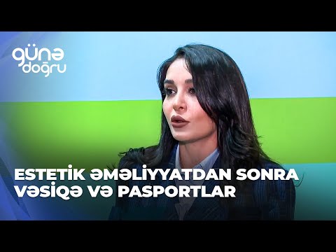 Günə doğru | Estetik əməliyyatdan sonra vəsiqə və pasportlar dəyişdirilməlidir?