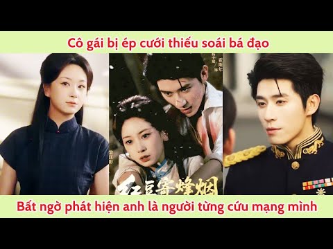 Cô gái bị ép cưới thiếu soái bá đạo, bất ngờ phát hiện anh lại chính là người từng cứu mạng mình