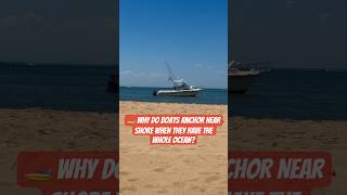 🚤 Why Do Boats Anchor ⚓️ Near Shore When They Have the Whole Ocean? #boat #beach #ettiquette