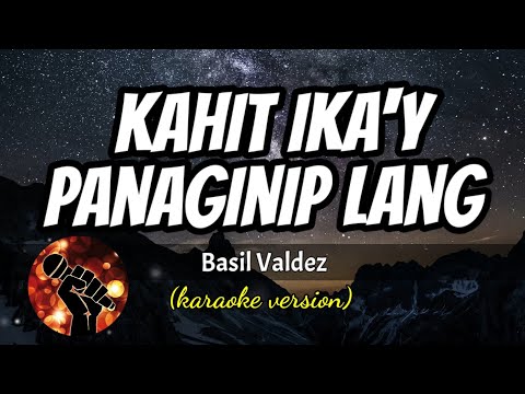 KAHIT IKA’Y PANAGINIP LANG – BASIL VALDEZ (karaoke version)