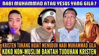 KOKO NON-MUSLIM MEMBANTAH TUDUHAN KRISTEN TUKANG HUJAT: NABI MUHAMMAD GILA ?!?