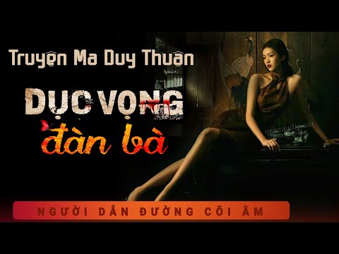 Truyện Ma - Tham Vọng Đàn Bà - Oán Hận Tình Cũ - Nghe Duy Thuận kể chuyện ma kinh dị mỗi đêm khuya