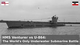 HMS Venturer vs U-864 - The only Sub vs Sub Underwater Battle