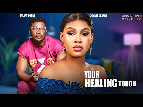 YOUR HEALING TOUCH - CHIOMA OKAFOR, SALAMI ROTIMI - Full Latest Nigerian Movies