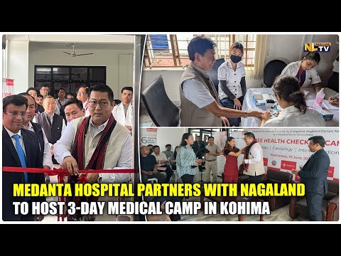 MEDANTA HOSPITAL PARTNERS WITH NAGALAND TO HOST 3-DAY MEDICAL CAMP IN KOHIMA
