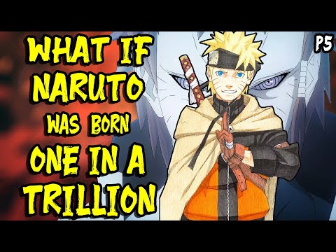 What if Naruto was Born One in a Trillion? Part 5