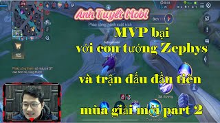 MVP bại với con tướng Zephys và trận đấu đầu tiên mùa giải mới part 2 | Anh Tuyết Mobi