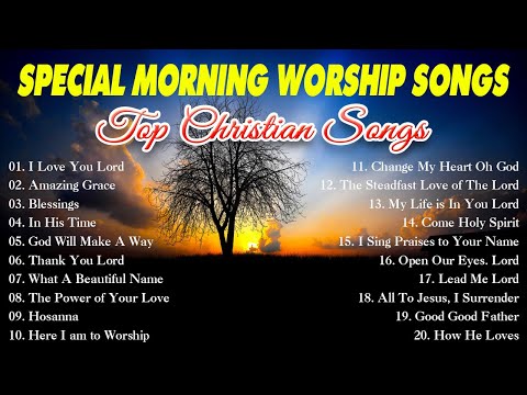 SPECIAL MORNING WORSHIP SONGS - Top Praise and Worship Songs 2025 Playlist - I Love You Lord