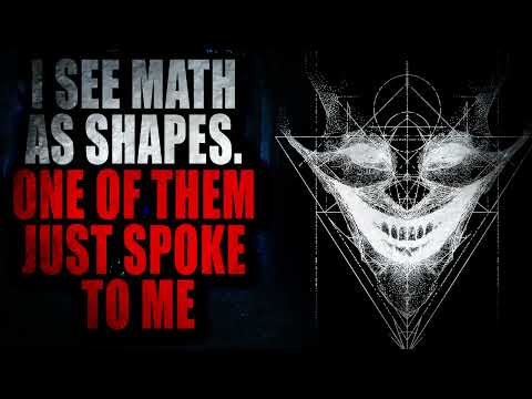 "I see math as shapes. One of them just spoke to me" | Creepypasta Storytime