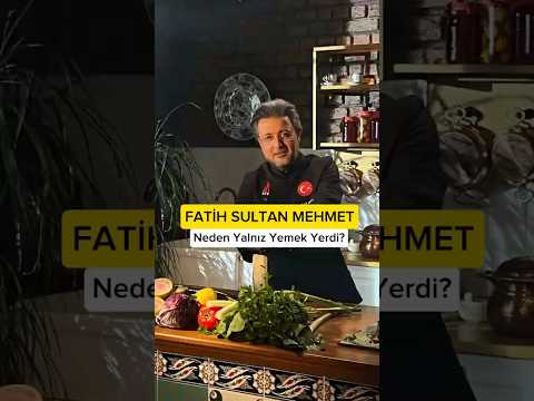 Fatih Sultan Mehmet Neden Yalnız Yemek Yerdi?