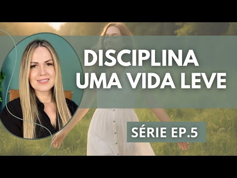 COMO CONSTRUIR UMA VIDA LEVE COM ESCOLHAS FIRMES E FÉ PRÁTICA
