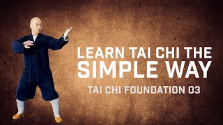 Tai Chi Foundation 03 | Learn Tai Chi the Simple Way | Tai Chi for Beginners | UK Shaolin
