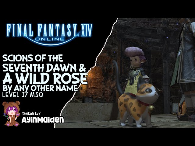 FFXIV - Scions of the Seventh Dawn & A Wild Rose by Any Other Name (Level 17 MSQ)