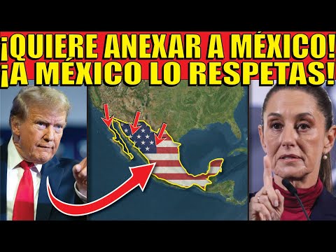 "!A MÉXICO LO RESPETAS!" !CLAUDIA RETA A TRUMP SI SE ATREVE A ANEXAR A MÉXICO!