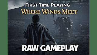 First Time Playing Where Winds Meet (Raw Gameplay)
