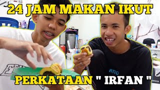 24 jam MAKAN IKUT PERKATAAN "IRFAN"