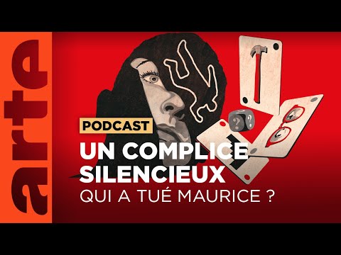 Qui a tué Maurice ? (5/5) : Le complice silencieux | ARTE Radio Podcasts