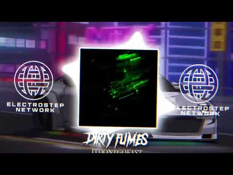 dirty fumes - ITDONTGOFAST [Electrostep Network PREMIERE]
