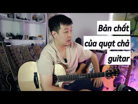 LỘ MẶT BẢN CHẤT CỦA TẤT CẢ QUẠT CHẢ GUITAR