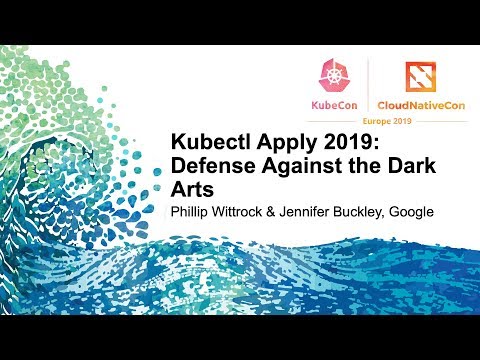 Kubectl Apply 2019: Defense Against the Dark Arts