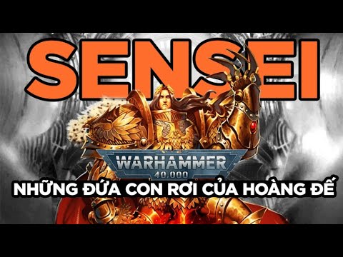 ĐÀN CON ĐUÝT SÁNG CỦA HOÀNG ĐẾ - SENSEI | WARHAMMER 40K