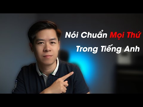 Hướng dẫn nói chuẩn mọi thứ trong tiếng Anh