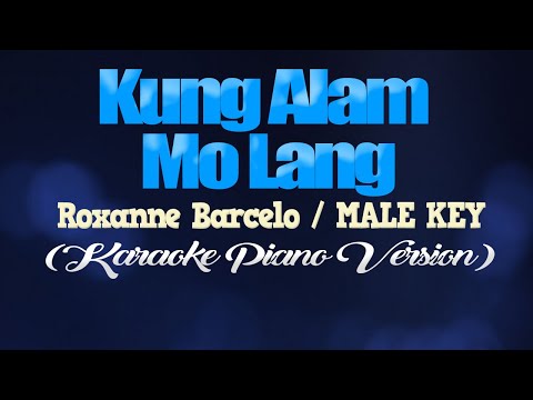 KUNG ALAM MO LANG – Roxanne Barcelo/MALE KEY (KARAOKE PIANO VERSION)