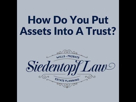How Do You Put Assets Into A Trust?