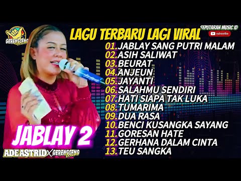 JABLAY 2 (SANG PUTRI MALAM) - ADE ASTRID FULL ALBUM BAJIDOR X GERENGSENG | VIRAL DI TIKTOK 2024