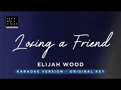 Losing a friend – Elijah Woods (Original Key Karaoke) – Piano Instrumental Cover with Lyrics