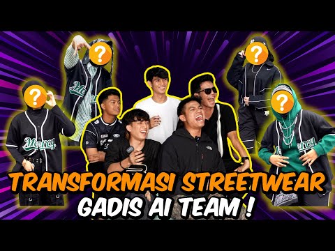 TRANSFORMASI STREETWEAR GADIS AI TEAM !!!