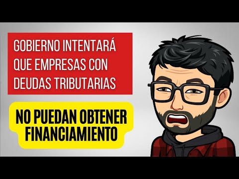 Gobierno intentará que empresas con deudas tributarias NO puedan obtener financiamiento