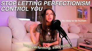 HOW TO OVERCOME PERFECTIONISM: embrace progress, let go of pressure & stop preforming! BE HUMAN