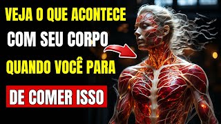 VEJA O QUE ACONTECE COM SEU CORPO QUANDO VOCÊ PARA DE COMER ISSO