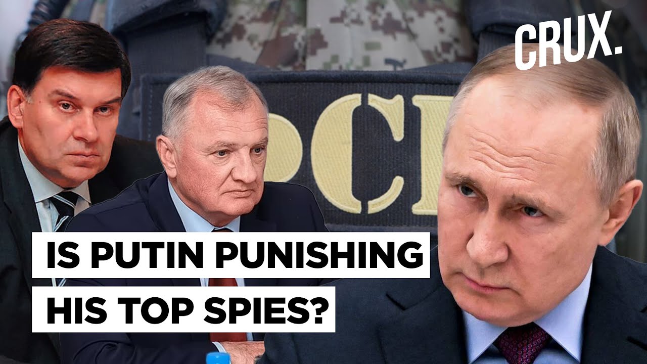 Putin Reportedly Arrests FSB Spies Amid Ukraine War l Admission Of Russia’s Intelligence Blunders?