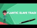 Atlantic Slave Trade Overview