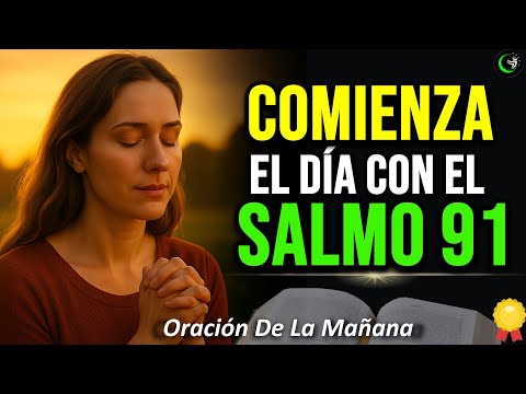 Oración de la Mañana con el SALMO 91 | Oración Poderosa de la Mañana - AFIRMACIONES