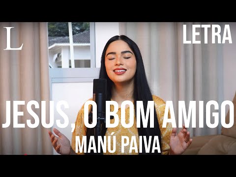 Jesus, o Bom Amigo - Manú Paiva Letra (Harpa Cristã 198)