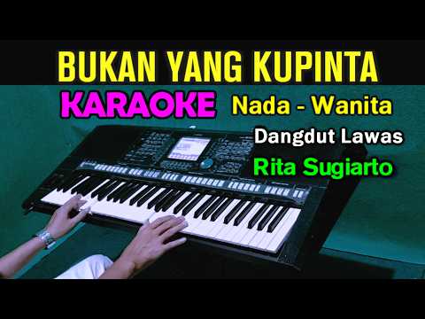 BUKAN YANG KUPINTA - Rita Sugiarto | KARAOKE || Nada Wanita Cewek || Dangdut Lawas