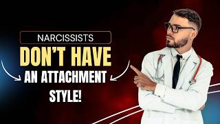 Narcissist Attachment Style: The TRUTH About Why They Can't Love