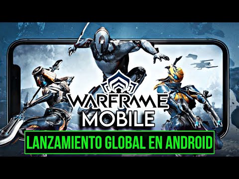 LANZAMIENTO GLOBAL DE WARFRAME MOBILE EN ANDROID ¡ALFIN!