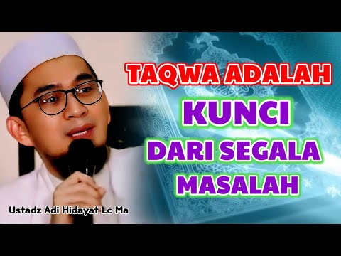 TAQWA ADALAH KUNCI DARI SEGALA MASALAH | Ustadz Adi Hidayat Lc Ma