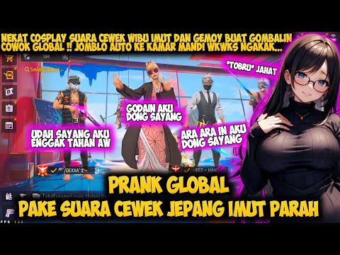 PRANK GLOBAL PAKE SUARA CEWEK JEPANG GODAIN COWOK GLOBAL SAMPE BAPER AUTO NGAKAK - FREE FIRE