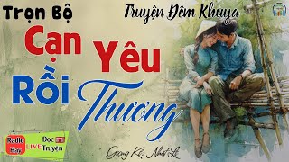 Càng nghe càng thấy cuốn với câu truyện: Cạn Yêu Rồi Thương | Nghe kể truyện đêm khuya Việt Nam