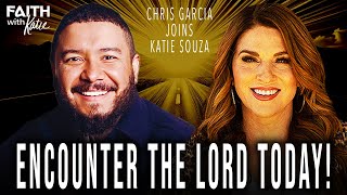 Encounter the Lord Today! // Chris Garcia // Faith With Katie // Katie Souza