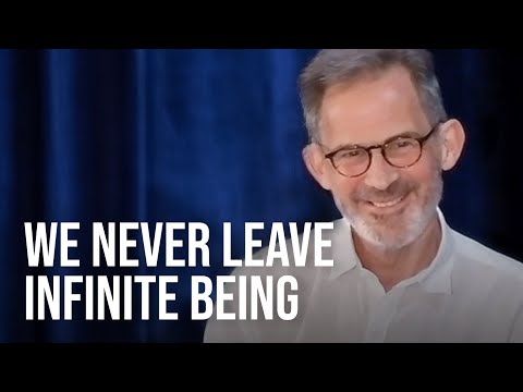 Our Being Never Leaves Infinite Being