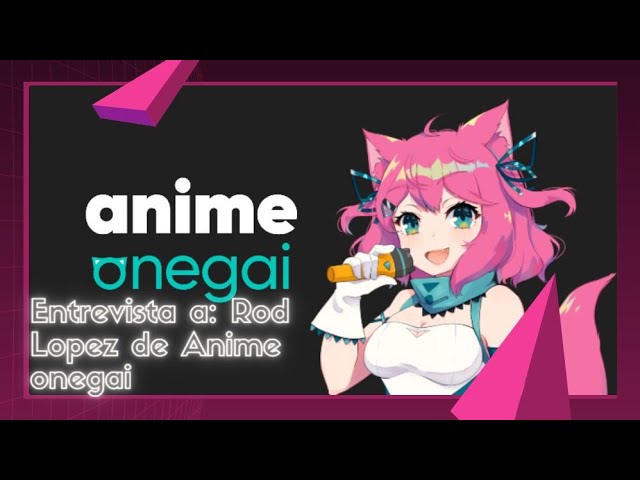 ENTREVISTA A ROD LÓPEZ DE ANIME ONEGAI